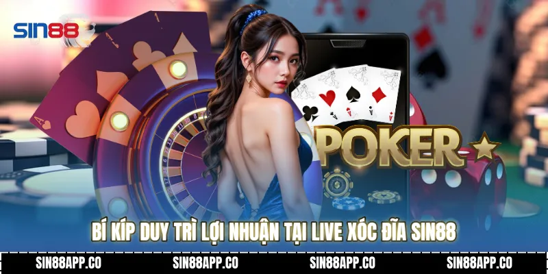 Bí kíp duy trì lợi nhuận tại Live xóc đĩa SIN88 