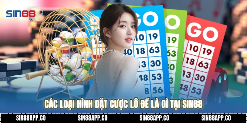 Các loại hình đặt cược lô đề là gì tại Sin88