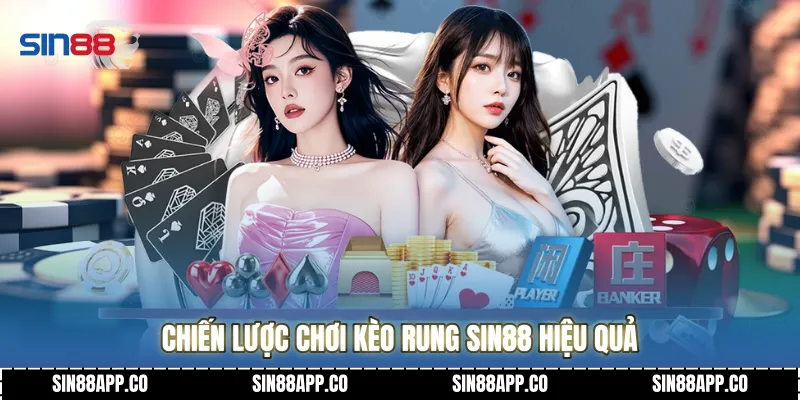 Chiến lược chơi kèo rung SIN88 hiệu quả