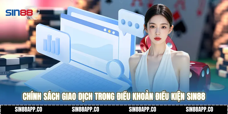 Chính sách giao dịch trong Điều khoản điều kiện Sin88