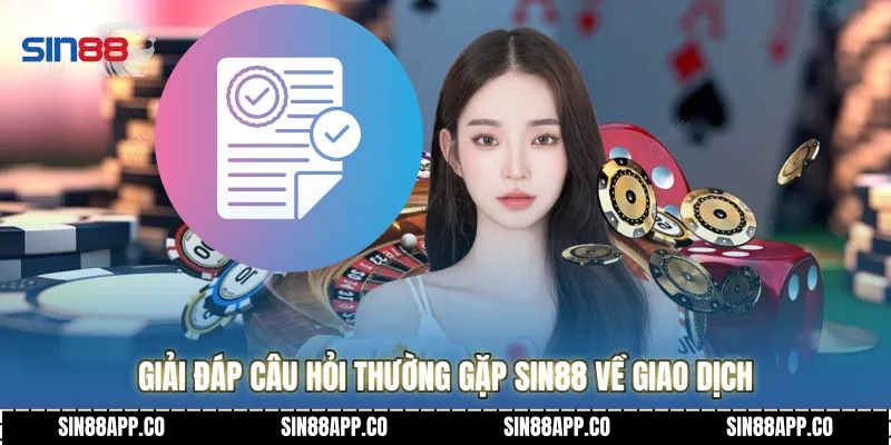 Giải đáp Câu hỏi thường gặp SIN88 về giao dịch