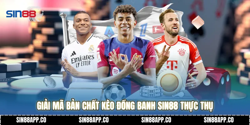 Giải mã bản chất Kèo đồng banh SIN88 thực thụ