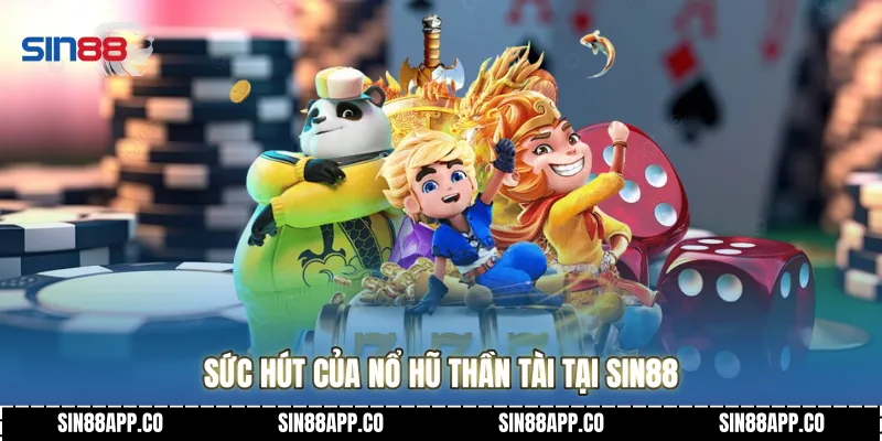Sức hút của Nổ hũ thần tài tại Sin88