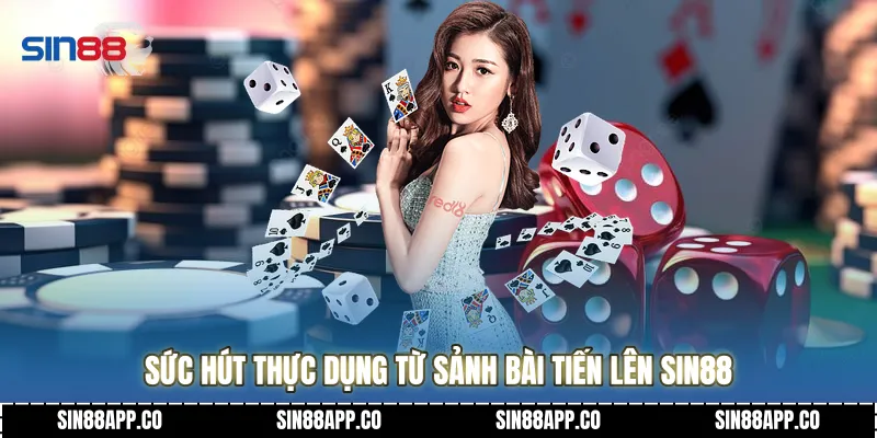 Sức hút thực dụng từ sảnh Bài tiến lên SIN88