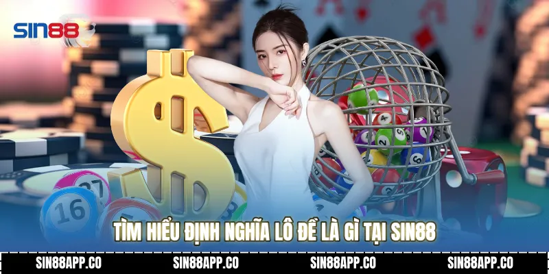 Tìm hiểu định nghĩa lô đề là gì tại Sin88