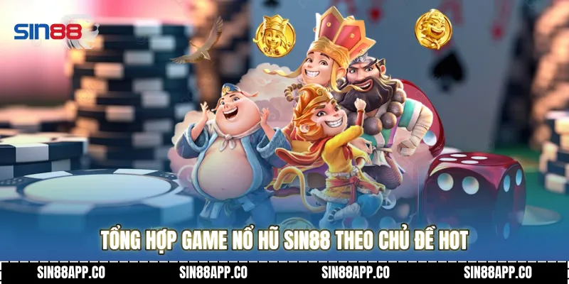 Tổng hợp game nổ hũ Sin88 theo chủ đề hot