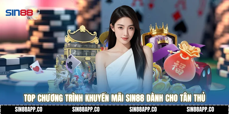 Top chương trình Khuyến mãi SIN88 dành cho tân thủ