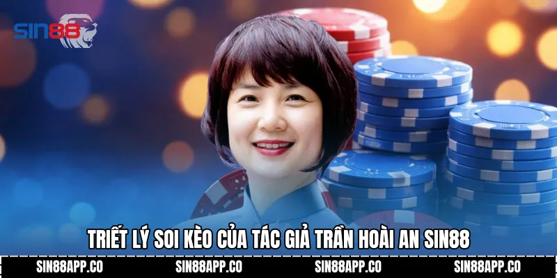 Triết lý soi kèo của Tác Giả Trần Hoài An SIN88