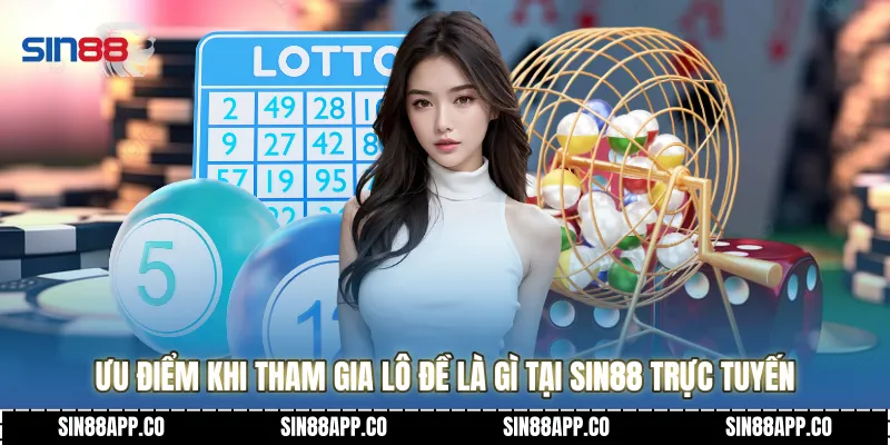 Ưu điểm khi tham gia lô đề là gì tại Sin88 trực tuyến